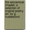 The Wiccamical Chaplet, A Selection Of Original Poetry. Ed. By G. Huddesford door Wiccamical Chaplet