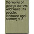 The Works Of George Borrow: Wild Wales; Its People, Language And Scenery V13