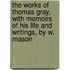 The Works Of Thomas Gray, With Memoirs Of His Life And Writings, By W. Mason