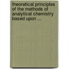 Theoretical Principles Of The Methods Of Analytical Chemistry Based Upon ... door Gabriel Chesneau