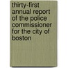 Thirty-First Annual Report Of The Police Commissioner For The City Of Boston by . Anonymous