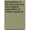 Transactions Of The New York And New England Association Of Railway Surgeons by . Anonymous