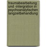 Traumabearbeitung und -intergration in psychoanalytischen Langzeitbehandlung door Rosmarie Barwinski Fäh