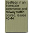 Treatises In An Interstate Commerce And Railway Traffic Course, Issues 40-44