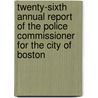 Twenty-Sixth Annual Report Of The Police Commissioner For The City Of Boston door Onbekend