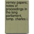 Verney Papers; Notes Of Proceedings In The Long Parliament, Temp. Charles I.