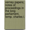 Verney Papers; Notes Of Proceedings In The Long Parliament, Temp. Charles I. by Sir Ralph Verney