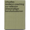 Virtuelles Resilienz-Coaching zur Reflexion stresshaltiger Berufssituationen door Maren Metz