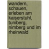 Wandern, Schauen, Erleben am Kaiserstuhl, Tuniberg, Nimberg und im Rheinwald door Werner Kästle