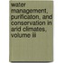 Water Management, Purificaton, And Conservation In Arid Climates, Volume Iii