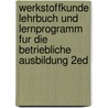 Werkstoffkunde Lehrbuch Und Lernprogramm Fur Die Betriebliche Ausbildung 2ed by Michael Maier