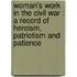 Woman's Work In The Civil War : A Record Of Heroism, Patriotism And Patience