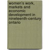 Women's Work, Markets And Economic Development In Nineteenth-Century Ontario door Marjorie Griffin Cohen