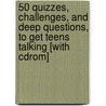 50 Quizzes, Challenges, And Deep Questions, To Get Teens Talking [with Cdrom] by Standard Publishing