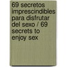 69 secretos imprescindibles para disfrutar del sexo / 69 Secrets to Enjoy Sex door Alicia Gallotti
