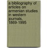 A Bibliography Of Articles On Armenian Studies In Western Journals, 1869-1995 door N.V. Nersessian