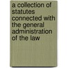 A Collection Of Statutes Connected With The General Administration Of The Law door William David Evans