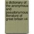 A Dictionary of the Anonymous and Pseudonymous Literature of Great Britain V4