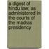 A Digest Of Hindu Law, As Administered In The Courts Of The Madras Presidency