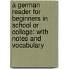 A German Reader For Beginners In School Or College: With Notes And Vocabulary by Unknown