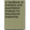 A Handbook Of Statistics And Quantitative Analysis For Educational Leadership door John W. Mulcahy