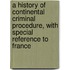 A History Of Continental Criminal Procedure, With Special Reference To France