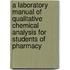 A Laboratory Manual Of Qualitative Chemical Analysis For Students Of Pharmacy