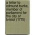 A Letter To Edmund Burke, Member Of Parliament For The City Of Bristol (1775)