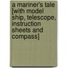 A Mariner's Tale [With Model Ship, Telescope, Instruction Sheets and Compass] by Phillip Steele