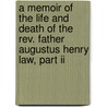 A Memoir Of The Life And Death Of The Rev. Father Augustus Henry Law, Part Ii door Augustus Henry Law