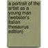 A Portrait Of The Artist As A Young Man (Webster's Italian Thesaurus Edition)