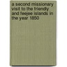 A Second Missionary Visit To The Friendly And Feejee Islands In The Year 1850 door Walter Lawry