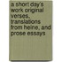 A Short Day's Work Original Verses, Translations From Heine, And Prose Essays