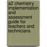 A2 Chemistry Implementation And Assessment Guide For Teachers And Technicians door Sue Howarth