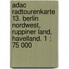 Adac Radtourenkarte 13. Berlin Nordwest, Ruppiner Land, Havelland. 1 : 75 000 by Adac Rad Tourenkarte