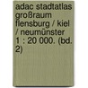 Adac Stadtatlas Großraum Flensburg / Kiel / Neumünster  1 : 20 000. (bd. 2) door Onbekend