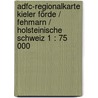 Adfc-regionalkarte Kieler Förde / Fehmarn / Holsteinische Schweiz 1 : 75 000 by Unknown