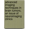 Advanced Imaging Techniques In Brain Tumors, An Issue Of Neuroimaging Clinics door Pia Sundgren