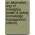 An Alternative Way Of Managing Health & Safety (Knowledge Management Edition)