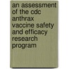 An Assessment Of The Cdc Anthrax Vaccine Safety And Efficacy Research Program door Professor National Academy of Sciences