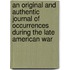 An Original and Authentic Journal of Occurrences During the Late American War