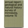 Annual Report - Geological And Natural History Survey Of Minnesota, Volume 15 door Geological And