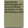 Appropriate Technologies For Environmental Protection In The Developing World door Onbekend