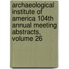Archaeological Institute of America 104th Annual Meeting Abstracts, Volume 26 by The Archaeological Institute of America
