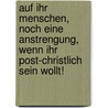 Auf ihr Menschen, noch eine Anstrengung, wenn ihr post-christlich sein wollt! by Thierry De Duve