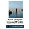Bahaism, The Religion Of Brotherhood And Its Place In The Evolution Of Creeds door Francis Henry Skrine
