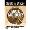 Bail Me Out! Handling Difficult Data And Tough Questions About Public Schools by Gerald W. Bracey