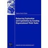 Balancing Exploration and Exploitation by Creating Organizational Think Tanks by Tatjana-Xenia Puhan