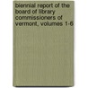 Biennial Report Of The Board Of Library Commissioners Of Vermont, Volumes 1-6 door Commissioners Vermont. Board