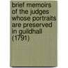 Brief Memoirs Of The Judges Whose Portraits Are Preserved In Guildhall (1791) door W.H. Moore